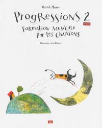 Progressions. Vol. 2. Formation musicale par les chansons