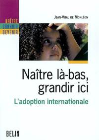 Naître là-bas, grandir ici : l'adoption internationale