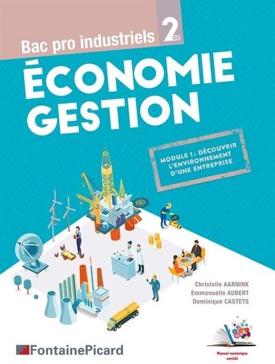 Economie gestion, bac pro industriels 2de : module 1, découvrir l'environnement d'une entreprise