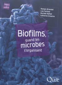 Biofilms, quand les microbes s'organisent