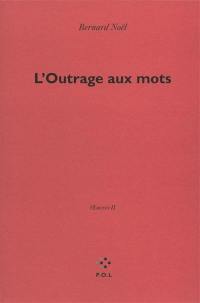 Oeuvres. Vol. 2. L'outrage aux mots