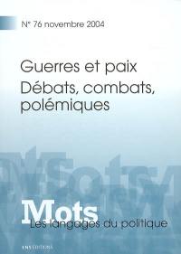 Mots : les langages du politique, n° 76. Guerres et paix : débats, combats, polémiques