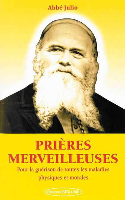 Prières merveilleuses : pour la guérison de toutes les maladies physiques et morales