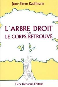 L'Arbre droit ou le Corps retrouvé