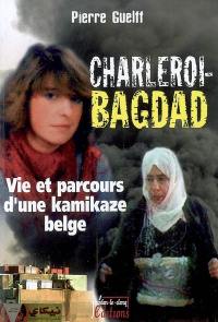 Charleroi-Bagdad : vie et parcours d'une kamikaze belge