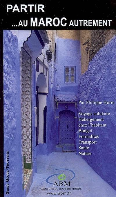 Partir... au Maroc autrement : voyage solidaire, hébergement chez l'habitant, budget, formalités, transport, santé, nature