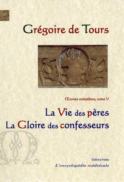 Oeuvres complètes. Vol. 5. La vie des Pères. La gloire des confesseurs