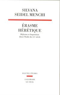 Erasme hérétique : Réforme et inquisition dans l'Italie du XVIe siècle