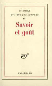 Hygiène des lettres. Vol. 3. Savoir et goût