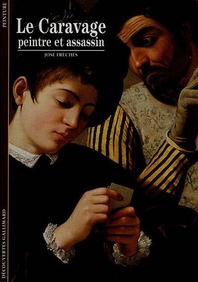 Le Caravage, peintre et assassin