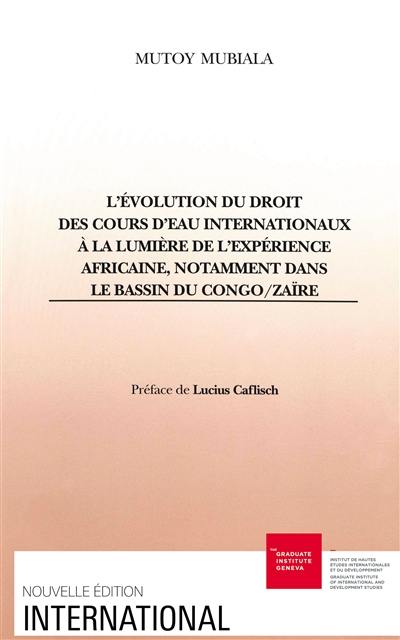 L'évolution du droit des cours d'eau internationaux à la lumière de l'expérience africaine, notamment dans le bassin du Congo-Zaïre