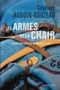 Les armes et la chair : trois objets de mort en 1914-1918