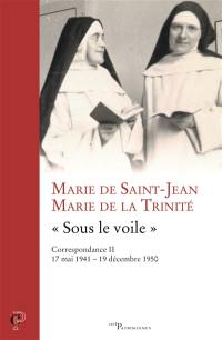 Correspondance. Vol. 2. Sous le voile : 17 mai 1941-19 décembre 1950