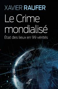 Le crime mondialisé : état des lieux en 99 vérités