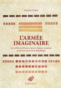 L'armée imaginaire : les soldats prolétaires dans les légions romaines au dernier siècle de la République