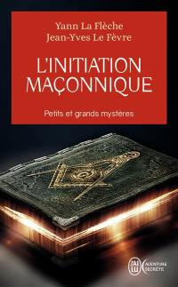 L'initiation maçonnique : petits et grands mystères : symbolique de la cérémonie d'initiation au 1er degré