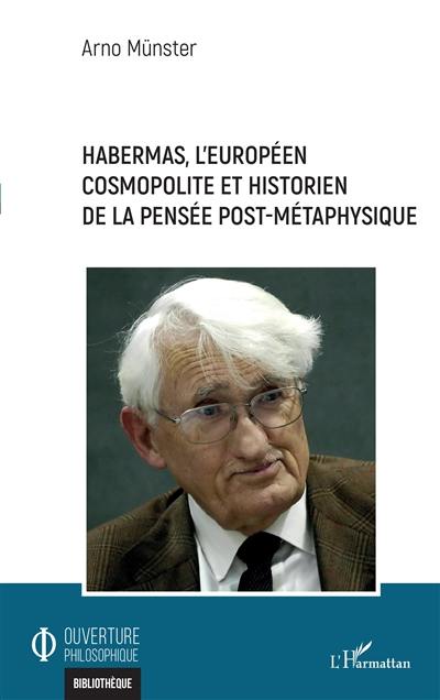 Habermas, l'Européen cosmopolite et historien de la pensée post-métaphysique