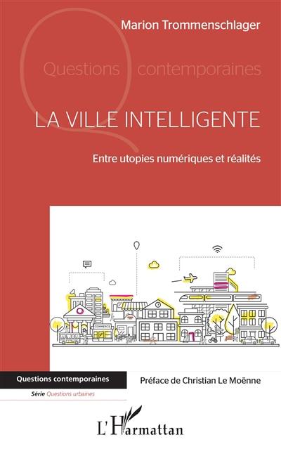 La ville intelligente : entre utopies numériques et réalités