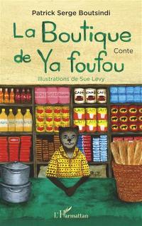 La boutique de Ya foufou : conte