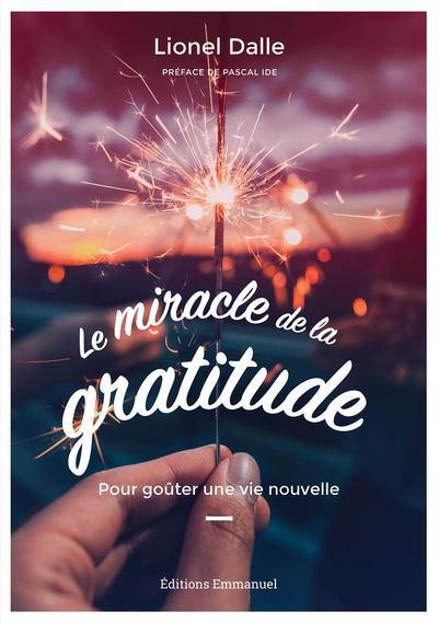 Le miracle de la gratitude : pour goûter une vie nouvelle