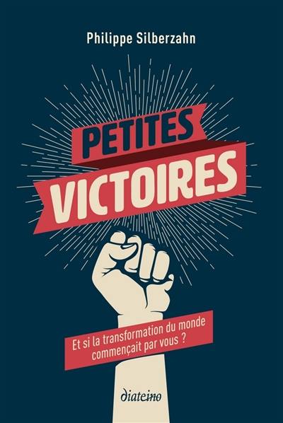 Petites victoires : et si la transformation du monde commençait par vous ?