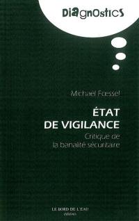 Etat de vigilance : critique de la banalité sécuritaire