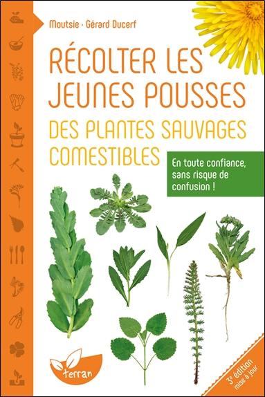 Récolter les jeunes pousses des plantes sauvages comestibles : en toute confiance, sans risque de confusion !