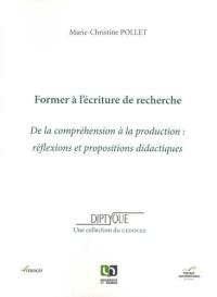 Former à l'écriture de recherche : de la compréhension à la production : réflexions et propositions didactiques