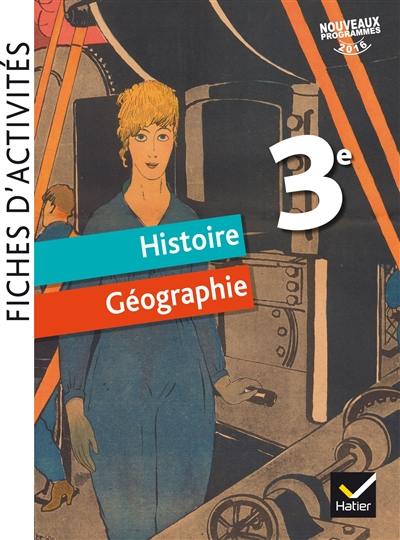 Histoire géographie 3e : fiches d'activités : nouveaux programmes 2016