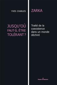 Jusqu'où faut-il être tolérant ? : traité de la coexistence dans un monde déchiré