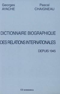 Dictionnaire biographique des relations internationales depuis 1945