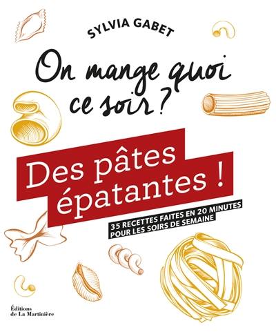 Des pâtes épatantes ! : 35 recettes faites en 20 minutes pour les soirs de semaine