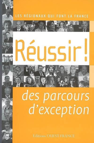 Réussir ! : des parcours d'exception