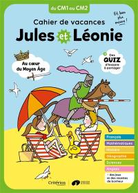 Jules et Léonie, du CM1 au CM2 : au coeur du Moyen Age : cahier de vacances, et bien plus encore !