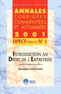 Introduction au droit de l'entreprise, DPECF épreuve n° 1 : annales corrigées, commentées et actualisées 2001