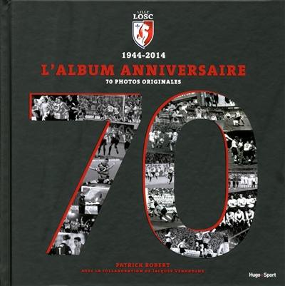 Lille, LOSC, 1944-2014 : l'album anniversaire : 70 photos originales