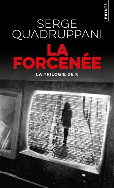 La trilogie de K. Vol. 3. La forcenée