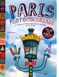 Paris photocoloriage : le cahier d'activités pour créatifs en herbe de 5 à 12 ans