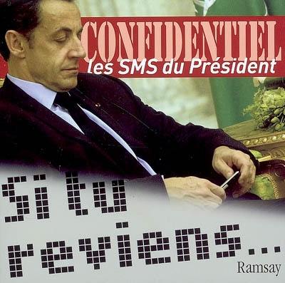 Si tu reviens... : les SMS du Président, confidentiel