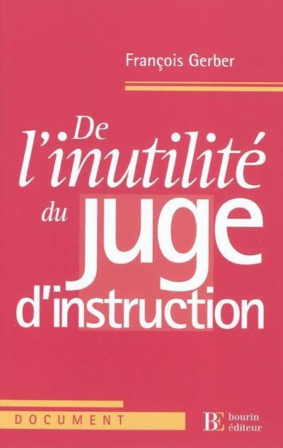 De l'inutilité du juge d'instruction