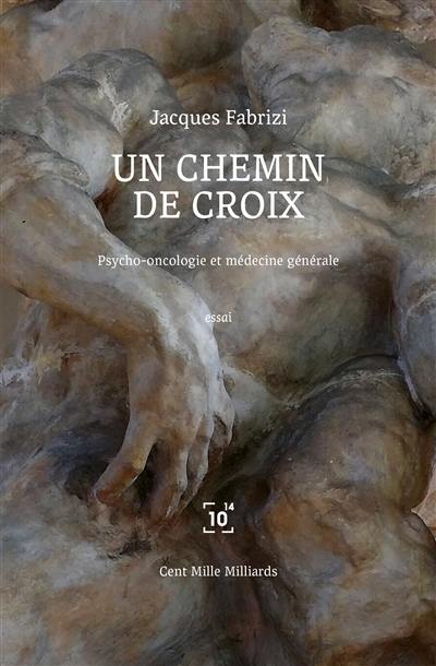 Un chemin de croix : psycho-oconlogie et médecine générale : essai