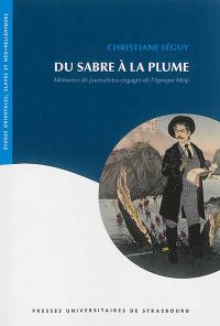 Du sabre à la plume : mémoires de journalistes engagés de l'époque Meiji