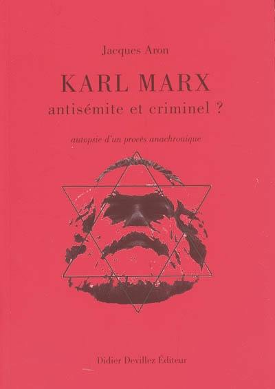 Karl Marx, antisémite et criminel ? : autopsie d'un procès anachronique