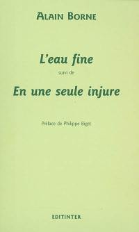 L'eau fine. En une seule injure