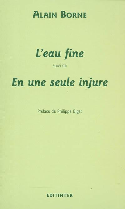 L'eau fine. En une seule injure