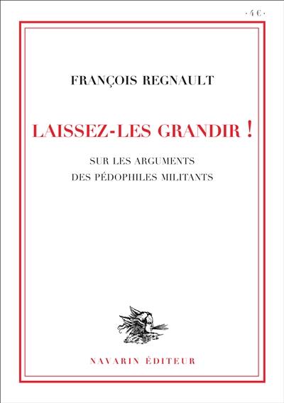 Laissez-les grandir ! : sur les arguments des pédophiles militants