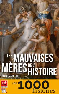 Les mauvaises mères de l'histoire