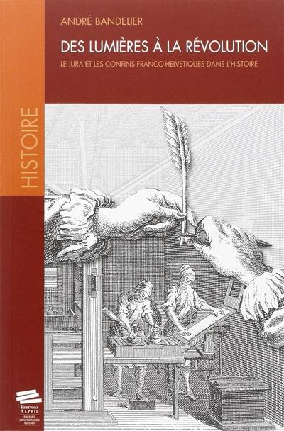Des lumières à la révolution : le Jura et les confins franco-helvétiques dans l'histoire