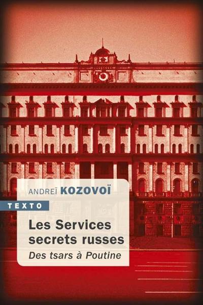 Les services secrets russes : des tsars à Poutine