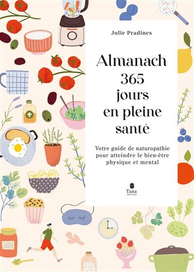 Almanach 365 jours en pleine santé : votre guide de naturopathie pour atteindre le bien-être physique et mental